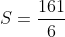 S=\frac{161}{6}