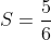 S=\frac{5}{6}