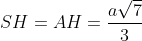 SH=AH=\frac{a\sqrt{7}}{3}