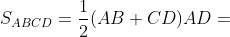 S_{ABCD}=\frac{1}{2}(AB+CD)AD=