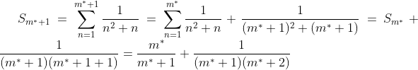 S_{m^*+1} = \sum_{n=1}^{m^*+1} \frac{1}{n^2+n} = \sum_{n=1}^{m^*} \frac{1}{n^2+n} + \frac{1}{(m^*+1)^2 + (m^*+1)} =  S_{m^*}+\frac{1}{(m^*+1)(m^*+1 + 1)} = \frac{m^*}{m^*+1} + \frac{1}{(m^*+1)(m^*+2)}