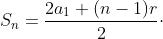 {\color{Orchid} S_{n}=\frac{2a_{1}+(n-1)r}{2}\cdot n}