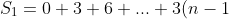S_1=0+3+6+...+3(n-1)=3(1+2+...+(n-1))=3\frac{(n-1)n}2