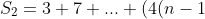 S_2=3+7+...+(4(n-1)+3)=3+(3+4)+...+(3+4(n-1))=(3+3+...+3)+4(1+2+...+(n-1))=3n+4\frac{(n-1)n}{2}=3n+2n(n-1)=n(3+2n-2)=n(2n+1)