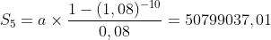 S_5=a\times\frac{1-(1,08)^{-10}}{0,08}=50799037,01