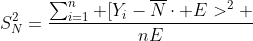 http://latex.codecogs.com/gif.latex?S_N^2=\frac{\sum_{i=1}^n%20[Y_i-\overline{N}\cdot%20E]^2%20}{nE}