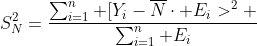 http://latex.codecogs.com/gif.latex?S_N^2=\frac{\sum_{i=1}^n%20[Y_i-\overline{N}\cdot%20E_i]^2%20}{\sum_{i=1}^n%20E_i}