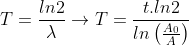 T =\frac{ln2}{\lambda} \rightarrow T = \frac{t.ln2}{ln\left(\frac{A_0}{A}\right)}