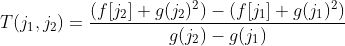 T(j_1,j_2)=frac{(f[j_2]+g(j_2)^2)-(f[j_1]+g(j_1)^2)}{g(j_2)-g(j_1)}