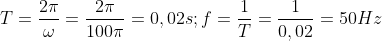 T=frac{2pi }{omega }=frac{2pi }{100pi }=0,02s;f=frac{1}{T}=frac{1}{0,02}=50Hz
