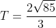 T=\frac{2\sqrt{85}}{3}