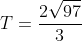 T=\frac{2\sqrt{97}}{3}
