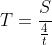 T=\frac{S}{\frac{4}{t}}