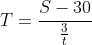 T=\frac{S-30}{\frac{3}{t}}