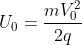 U_{0}=\frac{mV_{0}^{2}}{2q}