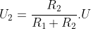 U_{2}=\frac{R_{2}}{R_{1}+R_{2}}.U