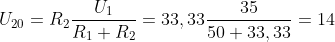 U_{20}=R_{2}\frac{U_{1}}{R_{1}+R_{2}}=33,33\frac{35}{50+33,33}=14 V