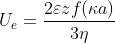 U_{e}=\frac{2\varepsilon zf(\kappa a)}{3\eta }