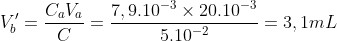 V'_{b} =\frac{C_{a}V_{a}}{C}=\frac{7,9.10^{-3}\times 20.10^{-3}}{5.10^{-2}}=3,1 mL