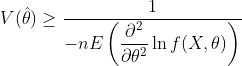 V(hat{	heta}) geq dfrac{1}{-nEleft ( dfrac{partial^2}{partial 	heta^2} ln f(X,	heta)
ight )}