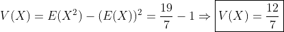 V(X)=E(X^2)-(E(X))^2=\dfrac {19}7 -1\Rightarrow\boxed{V(X)=\dfrac {12}7}