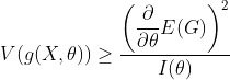 V(g(X,	heta)) geq dfrac{left ( dfrac{partial}{partial 	heta}E(G) 
ight )^2}{I(	heta)}
