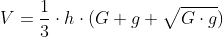 V= \frac{1}{3} \cdot h \cdot(G + g + \sqrt{G \cdot g})