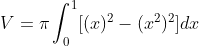 V=\pi \int_{0}^{1} [(x)^2 -(x^2)^2]dx