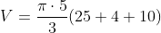 V=\frac{\pi\cdot5}{3}(25+4+10)