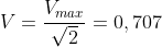 V=\frac{V_{max}}{\sqrt{2}}=0,707\textup{ }V_{max}