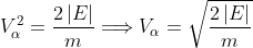 V_{\alpha }^{2}=\frac{2\left\vert E\right\vert }{m}\Longrightarrow V_{\alpha }=\sqrt{\frac{2\left\vert E\right\vert }{m}}