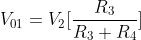 V_{01}=V_{2}[\frac{R_{3}}{R_{3}+R_{4}}]