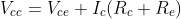 V_{cc}=V_{ce}+I_{c}(R_{c}+R_{e})