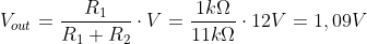 V_{out}=frac{R_{1}}{R_{1}+R_{2}}cdot V = frac{1kOmega }{11kOmega }cdot 12V = 1,09V