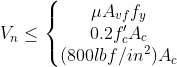 V_nleqleft{egin{matrix} mu A_{vf} f_y 0.2f'_cA_c (800lbf/in^2)A_c end{matrix}
ight.