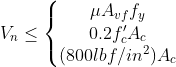 V_nleqleft{egin{matrix} mu A_{vf} f_y 0.2f'_cA_c (800lbf/in^2)A_c end{matrix}
ight.