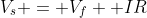 V_s = V_f +IR; ; ; ; (Eqn; 3)