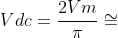 Vdc=\frac{2Vm}{\pi}\cong 0,636 Vm