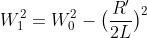 W^2_1 = W^2_0 - \big(\frac{R'}{2L}\big)^2