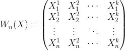 W_n(X)=egin{pmatrix} X^1_1 & X^2_1 & cdots & X^k_1  X^1_2 & X^2_2 & cdots & X^k_2  vdots & vdots & ddots & vdots  X^1_n & X^2_n & cdots & X^k_n end{pmatrix}