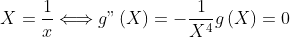 X=\frac{1}{x}\Longleftrightarrow g"\left( X\right) =-\frac{1}{
X^{4}}g\left( X\right) =0
