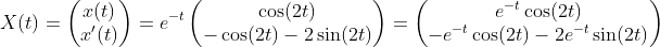 X(t) = \begin{pmatrix} x(t) \\ x'(t) \end{pmatrix} = e^{-t} \begin{pmatrix} \cos (2t)  \\ -\cos (2t) -2\sin (2t)  \end{pmatrix} = \begin{pmatrix} e^{-t} \cos (2t)  \\ -e^{-t}\cos (2t) -2e^{-t}\sin (2t)  \end{pmatrix}