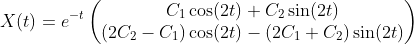 X(t) = e^{-t}  \begin{pmatrix} C_1 \cos(2t) +  C_2 \sin (2t) \\ (2C_2 -C_1) \cos (2t) - (2C_1+C_2) \sin (2t)  \end{pmatrix} 