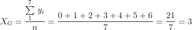 X_{G}=\frac{\underset{1}{\overset{7}{\sum}}\text{ }y_{i}}{n}
=\frac{0+1+2+3+4+5+6}{7}=\frac{21}{7}=3