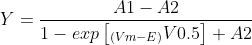 Y=\frac{A1-A2}{1-exp\left [_{\left ( Vm -E\right )} V0.5 \right ]+A2}