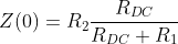 Z(0) = R_2 \frac{R_{DC}}{R_{DC} + R_1}
