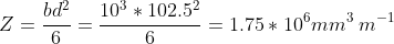 Z=frac{bd^2}{6}=frac{10^3*102.5^2}{6}=1.75*10^6mm^3;m^{-1}