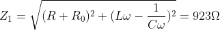 Z_{1}=\sqrt{(R+R_{0})^{2}+(L\omega -\frac{1}{C\omega })^{2}}=923\Omega 
