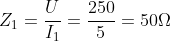 Z_{1}=\frac{U}{I_{1}}=\frac{250}{5}=50\Omega