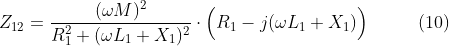 Z_{12}=\frac{(\omega M)^2}{R^2_1+(\omega L_1+X_1)^2}\cdot\Big(R_1-j(\omega L_1+X_1)\Big) \hspace{33pt}(10)